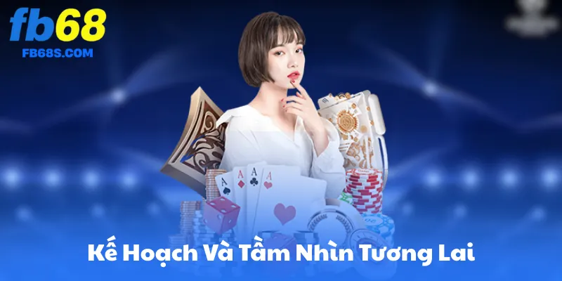 Kế Hoạch Và Tầm Nhìn Tương Lai