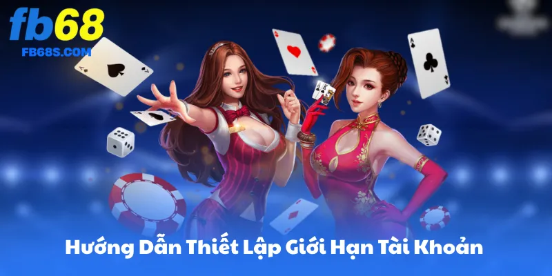 Hướng Dẫn Cách Thiết Lập Giới Hạn Tài Khoản FB68