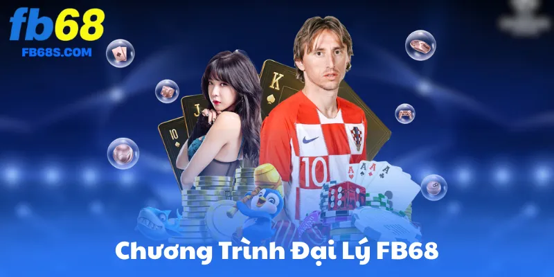 Tổng Quan Về Chương Trình Đại Lý FB68