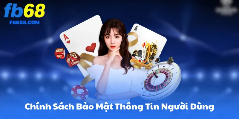 Chính Sách Bảo Mật Thông Tin Người Dùng