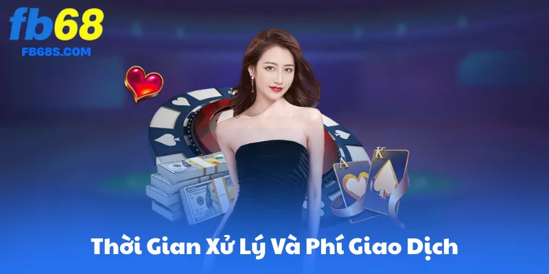 Thời Gian Xử Lý Và Phí Giao Dịch