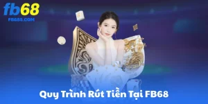 Giới Thiệu Về Quy Trình Rút Tiền Tại FB68