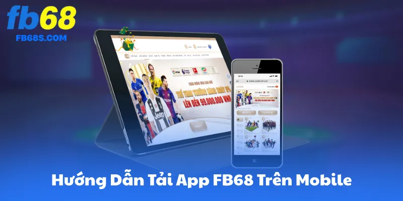 Hướng Dẫn Tải App FB68 Trên Mobile