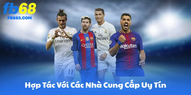 Hợp Tác Với Các Nhà Cung Cấp Uy Tín