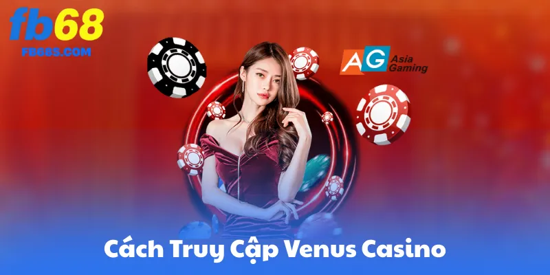 Cách Truy Cập & Đăng Nhập Venus Casino Trên FB68
