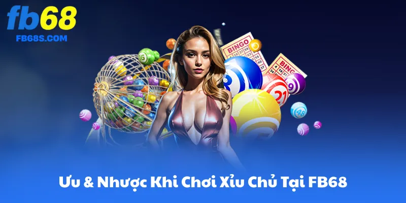 Ưu & Nhược Khi Chơi Xỉu Chủ Tại FB68