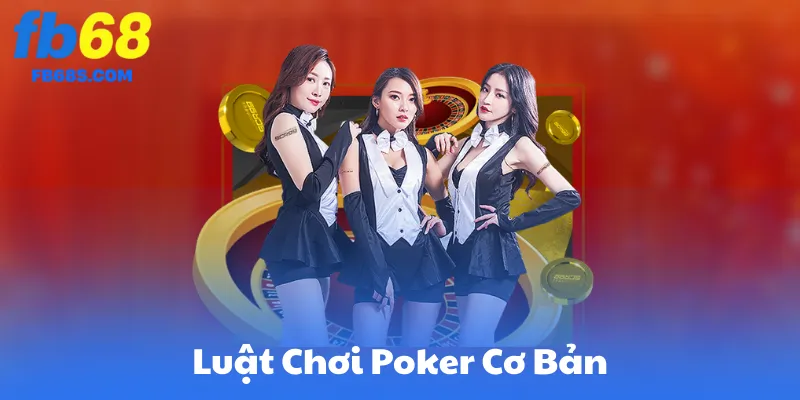 Luật Chơi Poker Cơ Bản