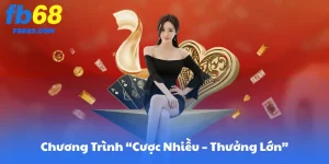 FB68 Và Chương Trình “Cược Nhiều – Thưởng Lớn”