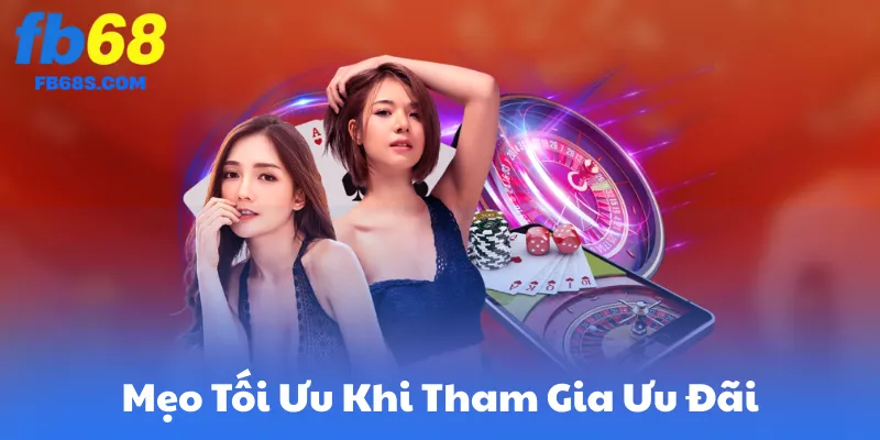 Mẹo Tối Ưu Khi Tham Gia Ưu Đãi