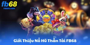 Giới Thiệu Nổ Hũ Thần Tài FB68
