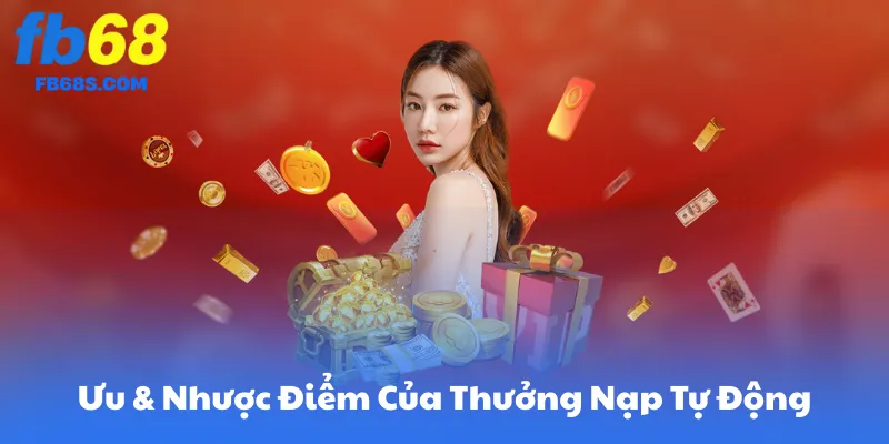 Ưu & Nhược Điểm Của Thưởng Nạp Tự Động FB68