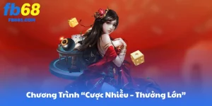FB68 Và Chương Trình “Cược Nhiều – Thưởng Lớn”